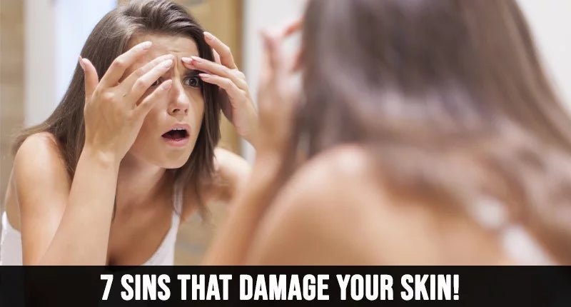 7 SINS THAT DAMAGE YOUR SKIN. - IORA India