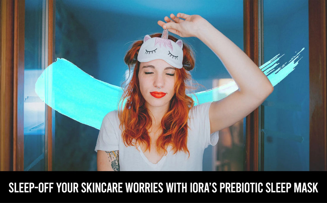 SLEEP-OFF YOUR SKINCARE WORRIES WITH IORA’S PREBIOTIC SLEEP MASK - IORA India