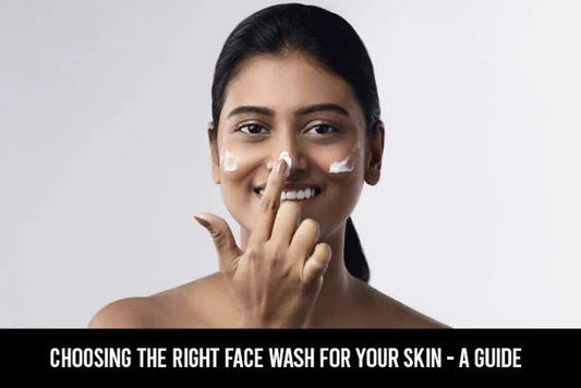 CHOOSING THE RIGHT FACE WASH FOR YOUR SKIN – A GUIDE - IORA India