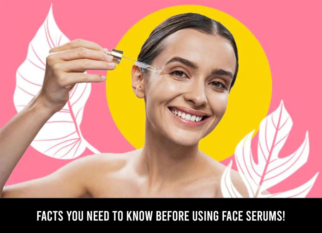 FACTS YOU NEED TO KNOW BEFORE USING FACE SERUMS! - IORA India