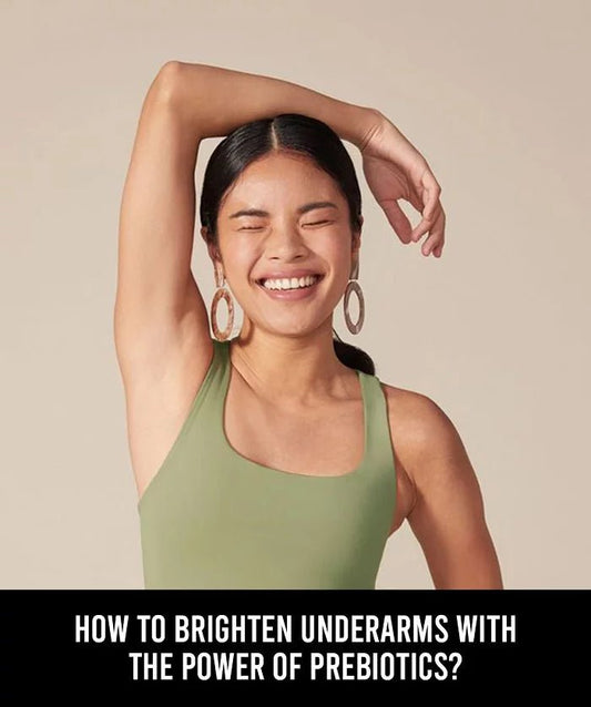 HOW TO BRIGHTEN UNDERARMS WITH THE POWER OF PREBIOTICS? - IORA India