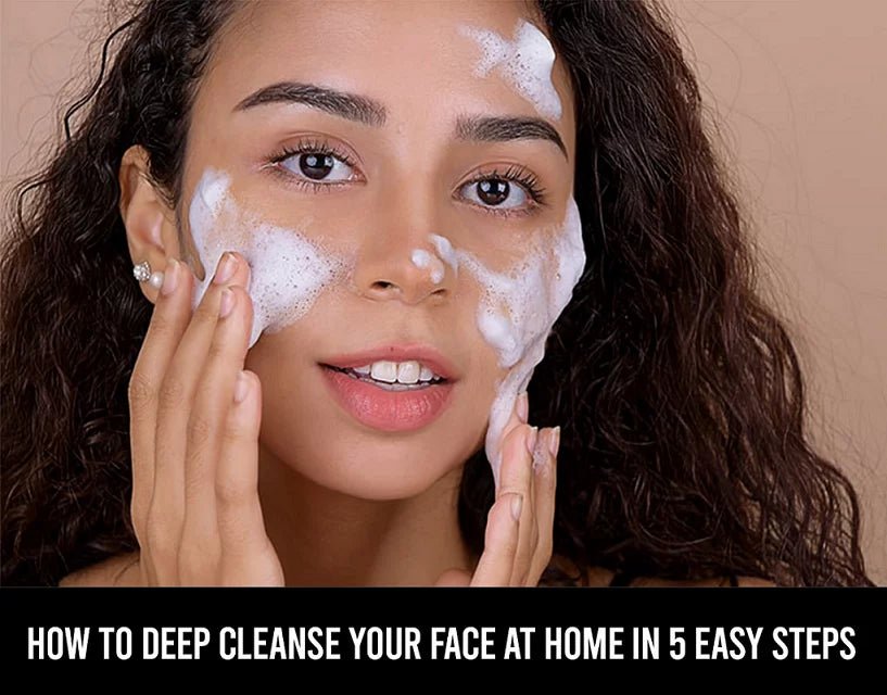 HOW TO DEEP CLEANSE YOUR FACE AT HOME IN 5 EASY STEPS - IORA India