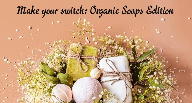 MAKE YOUR SWITCH: ORGANIC SOAPS EDITION - IORA India