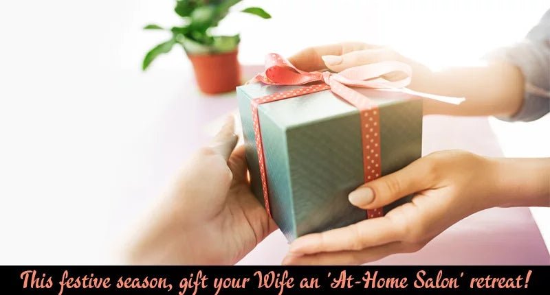 THIS FESTIVE SEASON, GIFT YOUR WIFE AN ‘AT-HOME SALON’ RETREAT! - IORA India